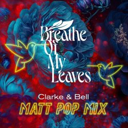 Breathe Of My Leaves - Clarke & Bell (Matt Pop Mixes) (2023) [Single]