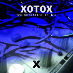 Xotox - Dokumentation I: Ton (2021) [Reissue]