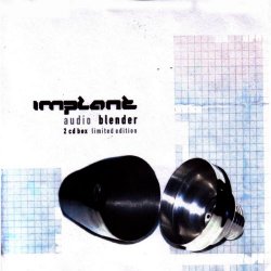 Implant - Audio Blender (Limited Edition) (2006) [2CD]