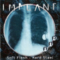 Implant - Soft Flesh - Hard Steel (1996)