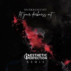 Dunkelsucht - Let Your Darkness Out! (Aesthetic Perfection Remix) (2024) [Single]
