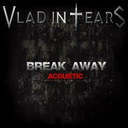 Vlad In Tears - Break Away (Acoustic) (2024) [Single]