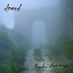 Dperd - Regalerò Il Mio Tempo (2009)