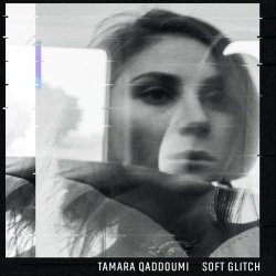Tamara Qaddoumi - Soft Glitch (2021) [EP]