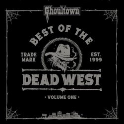 Ghoultown - Best Of The Dead West Vol. 1 (2023)