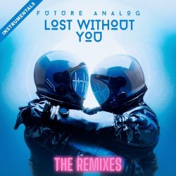 Future Analog - Lost Without You (The Remixes) (Instrumentals) (2024)