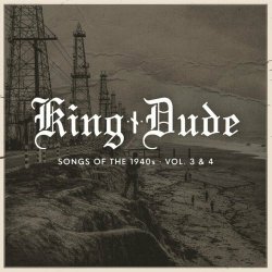 King Dude - Songs Of The 1940s • Vol. 3 & 4 (2024)