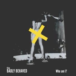The Badly Behaved - Who Am I (2022)