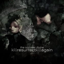 The Opposer Divine - Kill, Resurrect, Kill Again (2019) [EP]