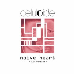 Celluloide - Naive Heart (ESP Version) (2022)