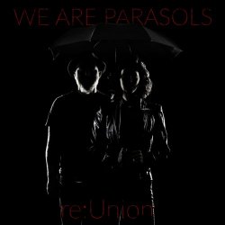 We Are Parasols - Re: Union (2015) [Single]