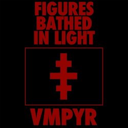 VMPYR - Figures Bathed In Light (2024) [Single]