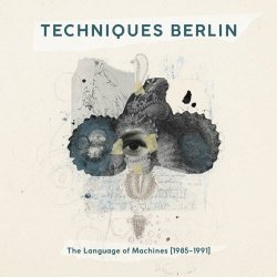 Techniques Berlin - The Language Of Machines (1985-1991) (2024)