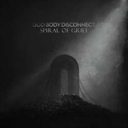 God Body Disconnect - Spiral Of Grief (2022)