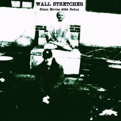 Wall Stretcher - Silent Movies 2024 Redux (2024) [EP]