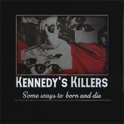 Kennedy's Killers - Some Ways To Born And Die (2023)