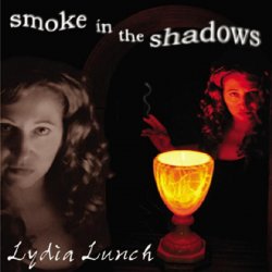 Lydia Lunch - Smoke In The Shadows (2004)