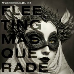 My Spectral Guise - Fleeting Masquerade (2024) [Single]