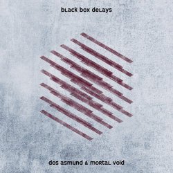Dos Asmund & Mortal Void - Black Box Delays (2019) [EP]