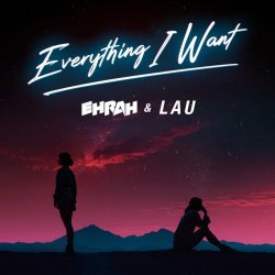Ehrah & LAU - Everything I Want (2024) [Single]