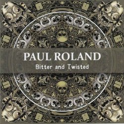 Paul Roland - Bitter And Twisted (2024) [Reissue]