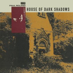 Paul Roland - House Of Dark Shadows (2016) [Remastered]