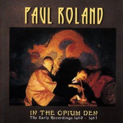 Paul Roland - In The Opium Den - The Early Recordings 1980 - 1987 (2016) [2CD]