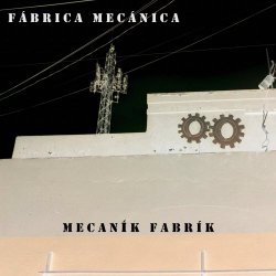 Mecaník Fabrík - Fábrica Mecánica (2018)