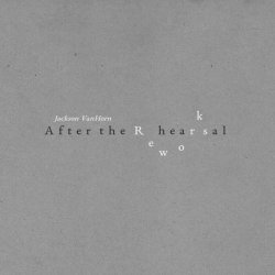 Jackson VanHorn - After The Rehearsal Reworks (2021) [EP]