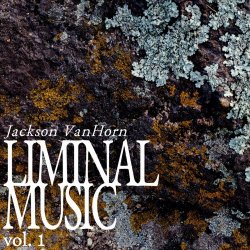 Jackson VanHorn - Liminal Music Vol. 1 (2023) [EP]