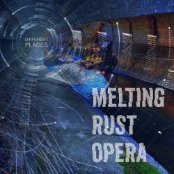 Melting Rust Opera - Different Places (2022) [EP]