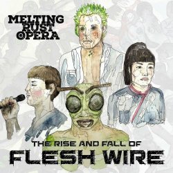 Melting Rust Opera - The Rise And Fall Of Flesh Wire (2021)
