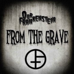 Our Frankenstein - From The Grave (2016) [Single]