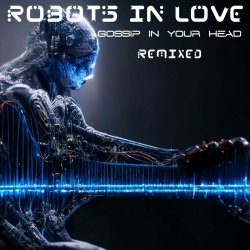 Robots In Love - Gossip In Your Head (Remixed) (2023) [EP]