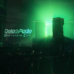 PolarisRadio - Breakneck City (2017) [EP]