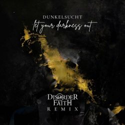 Dunkelsucht - Let Your Darkness Out! (Disorder Faith Remix) (2024) [Single]