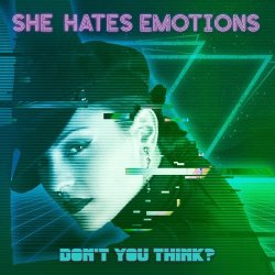 She Hates Emotions - Don't You Think? (2024) [Single]