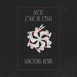 Da'at - L'age De L'ego (Sanctums Remix) (2023) [Single]