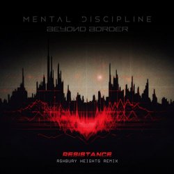 Mental Discipline - Resistance (feat. Beyond Border) (Ashbury Heights Remix) (2024) [Single]