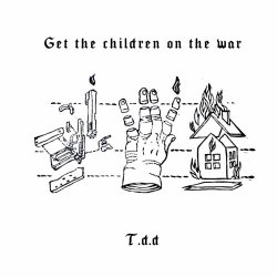 T.D.D - Get The Children On The War (2021) [EP]