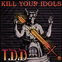 T.D.D - Kill Your Idols (2021)