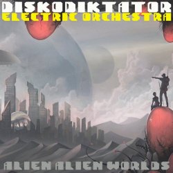 Diskodiktator Electric Orchestra - Alien Alien Worlds (2015)