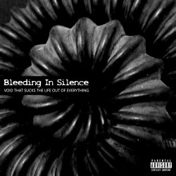 Bleeding In Silence - Void That Sucks The Life Out Of Everything (2024)