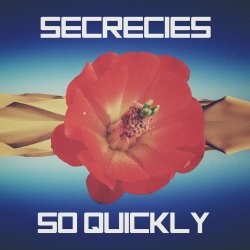 Secrecies - So Quickly (2021) [Single]