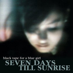 Black Tape For A Blue Girl - Seven Days Till Sunrise (2024 Mix) (2024) [Single]