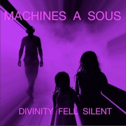 Machines Á Sous - Divinity Fell Silent (2019)