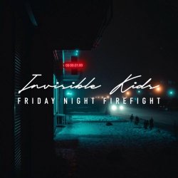 Friday Night Firefight - Invisible Kids (2021)