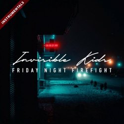 Friday Night Firefight - Invisible Kids (Instrumentals) (2024)
