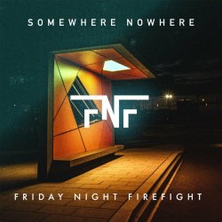 Friday Night Firefight - Somewhere Nowhere (2022)