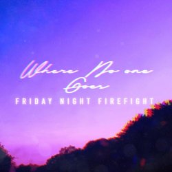 Friday Night Firefight - Where No One Goes (2020) [Single]